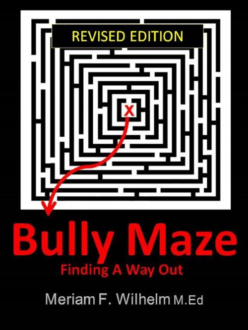 Cover of the book Bully Maze Finding A Way Out Revised Edition 11/15 by Meriam Wilhelm, Meriam Wilhelm
