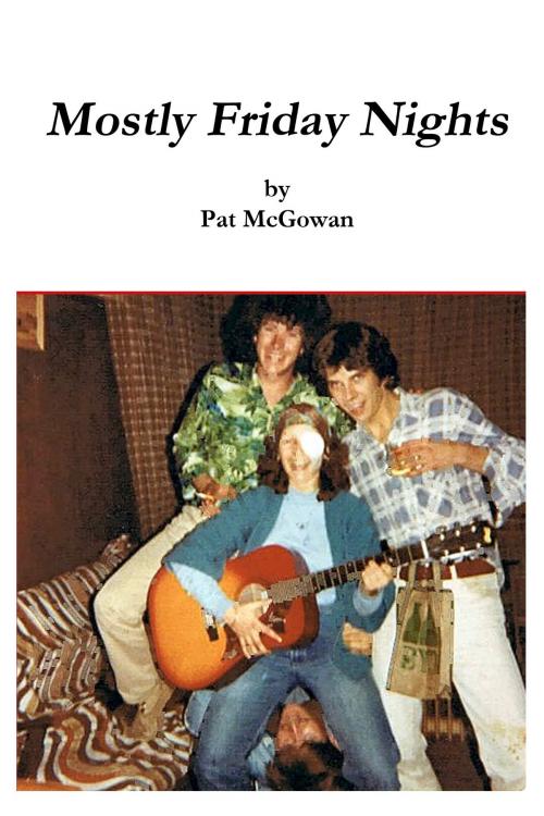Cover of the book Mostly Friday Nights by Pat McGowan, Pat McGowan