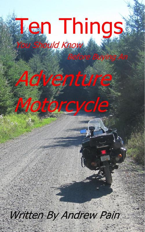 Cover of the book Ten Things You Should Know Before Buying an Adventure Motorcycle by Andrew Pain, Andrew Pain