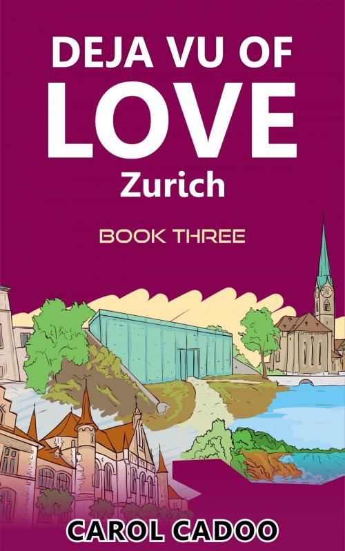 Cover of the book Deja Vu of Love Zurich Book Three of a Five Part Series by Carol Cadoo, Carol Cadoo