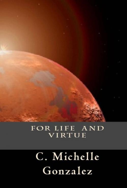Cover of the book For Life and Virtue by C. Michelle Gonzalez, C. Michelle Gonzalez