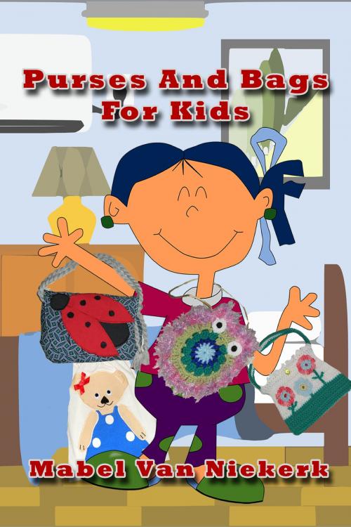 Cover of the book Purses And Bags For Kids by Mabel Van Niekerk, Mabel Van Niekerk