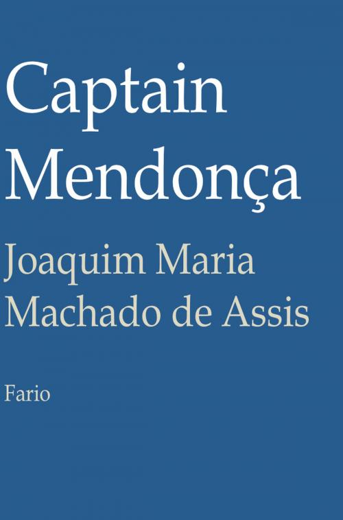 Cover of the book Captain Mendonça by Joaquim Maria Machado de Assis, Fario