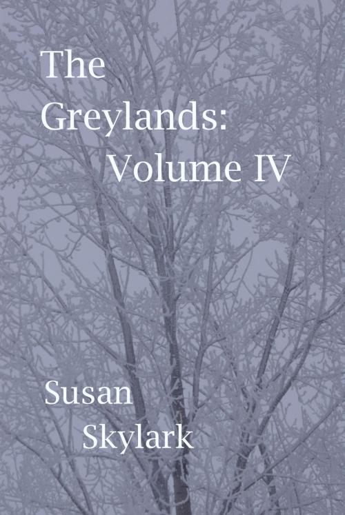 Cover of the book The Greylands: Volume IV by Susan Skylark, Susan Skylark