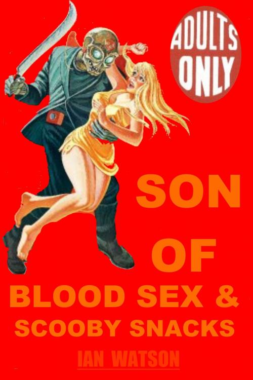 Cover of the book Son Of Blood Sex & Scooby Snacks by Ian Watson, Ian Watson