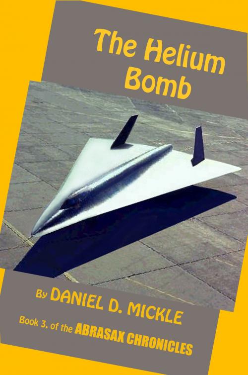 Cover of the book The Helium Bomb by Daniel D. Mickle, Daniel D. Mickle
