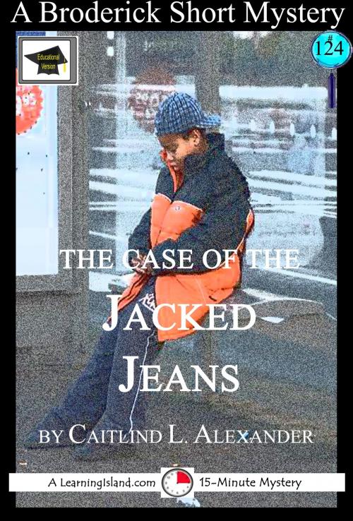 Cover of the book The Case of the Jacked Jeans: A 15-Minute Brodericks Mystery: Educational Version by Caitlind L. Alexander, LearningIsland.com
