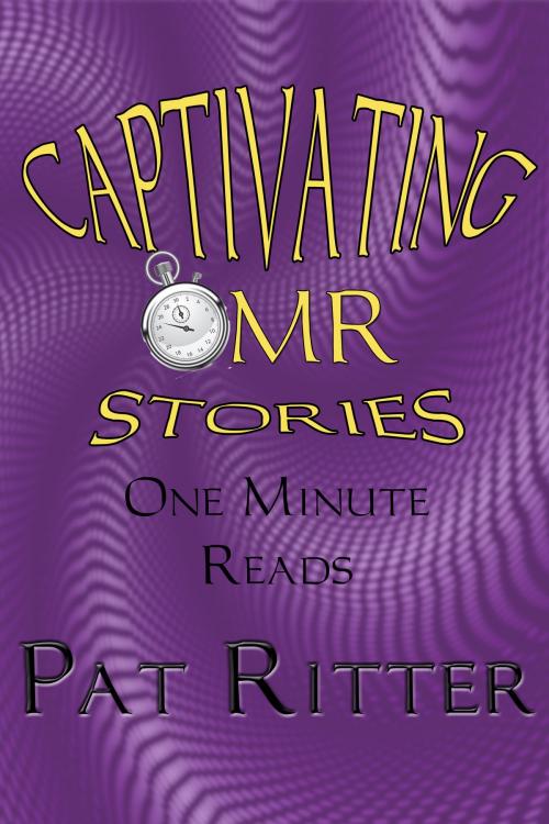 Cover of the book Captivating - OMR (One Minute Reads) Stories by Pat Ritter, Pat Ritter