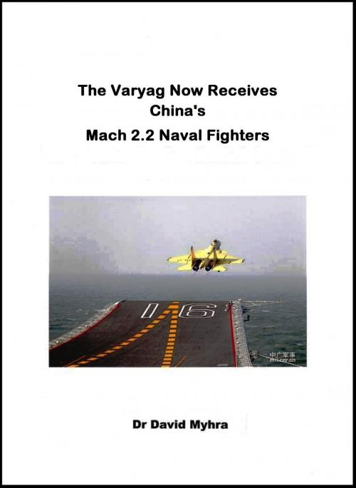 Cover of the book The Varyag Now Receives China’s Mach 2.2 Naval Fighters by David Myhra, David Myhra