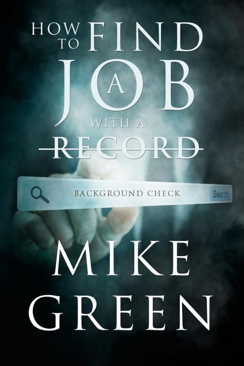 Cover of the book How To Find A Job With A Record by Mike Green, Mike Green