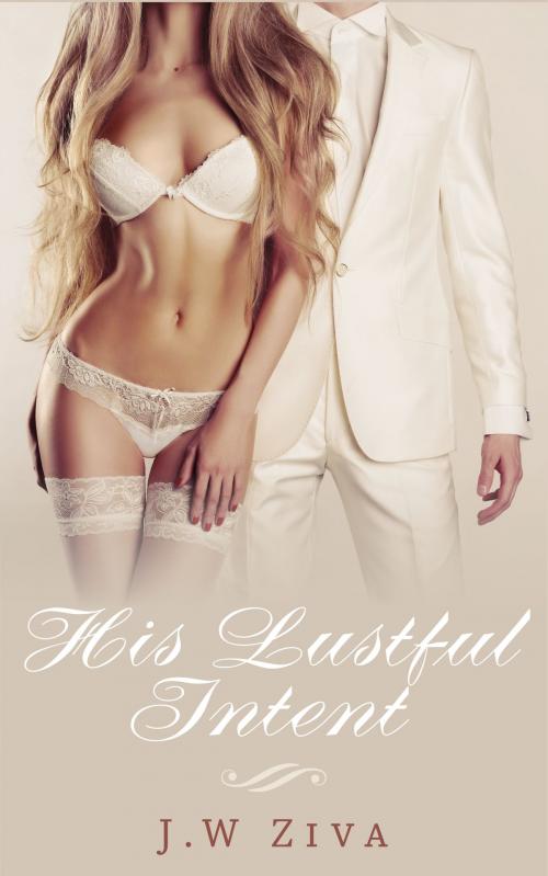 Cover of the book His Lustful Intent by J.W Ziva, J.W Ziva