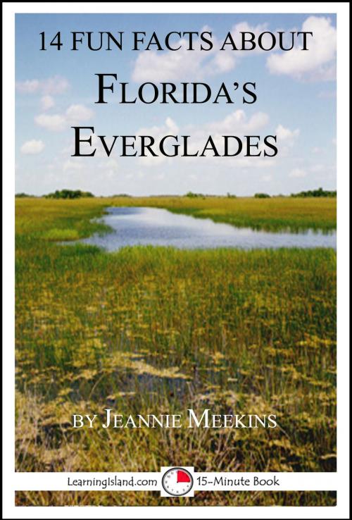 Cover of the book 14 Fun Facts About Florida's Everglades: A 15-Minute Book by Jeannie Meekins, LearningIsland.com