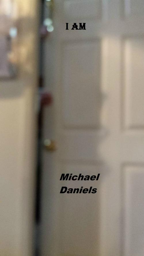 Cover of the book I Am by Michael Daniels, Michael Daniels