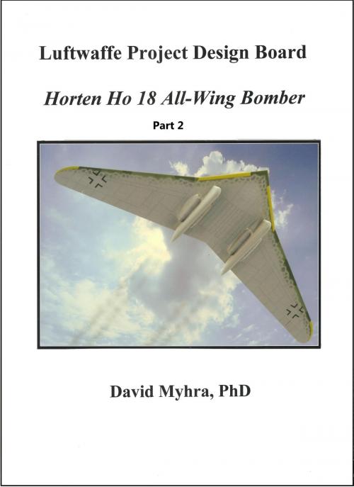 Cover of the book Horten Ho 18 All-Wing Bomber-Part 2 by David Myhra, David Myhra