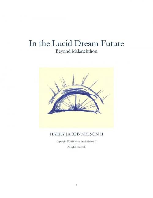 Cover of the book In the Lucid Dream Future: Beyond Malanchthon by Harry Nelson, Harry Nelson