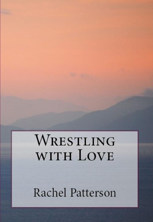 Cover of the book Wrestling with Love by Rachel Patterson, Rachel Patterson