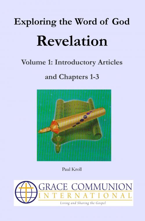 Cover of the book Exploring the Word of God: Revelation: Volume 1: Introductory Articles and Chapters 1-3 by Paul Kroll, Grace Communion International
