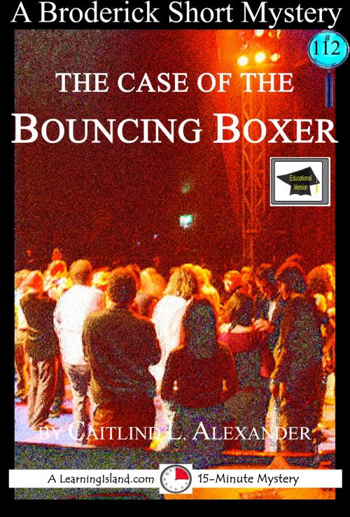 Cover of the book The Case of the Bouncing Boxer: A 15-Minute Brodericks Mystery: Educational Version by Caitlind L. Alexander, LearningIsland.com