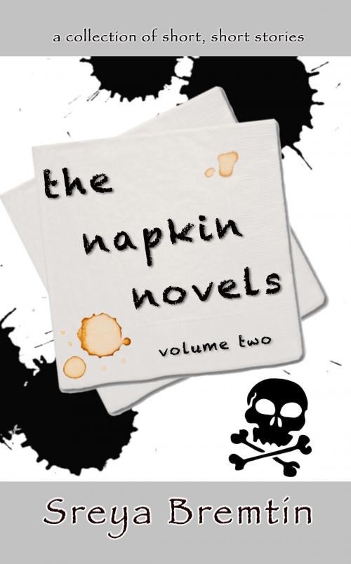 Cover of the book The Napkin Novels: Volume Two by Sreya Bremtin, Sreya Bremtin