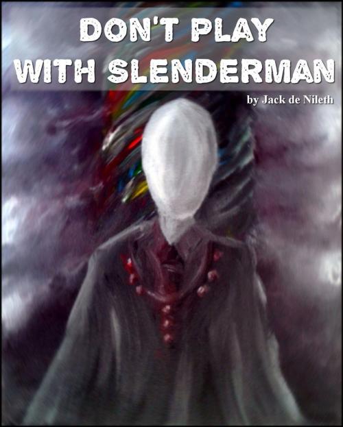Cover of the book Don't Play With Slenderman by Jack de Nileth, Jack de Nileth