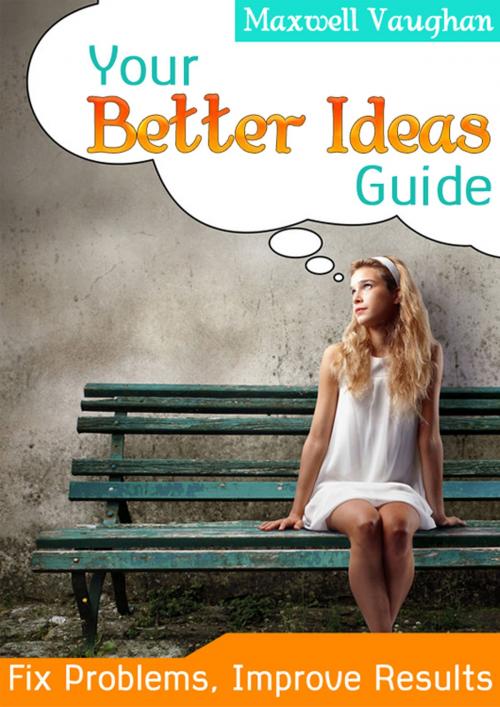 Cover of the book Your Better Ideas Guide by Maxwell Vaughan, CPublishing
