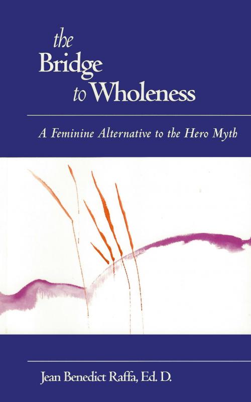 Cover of the book The Bridge to Wholeness: A Feminine Alternative to the Hero Myth by Jean Raffa, Jean Raffa