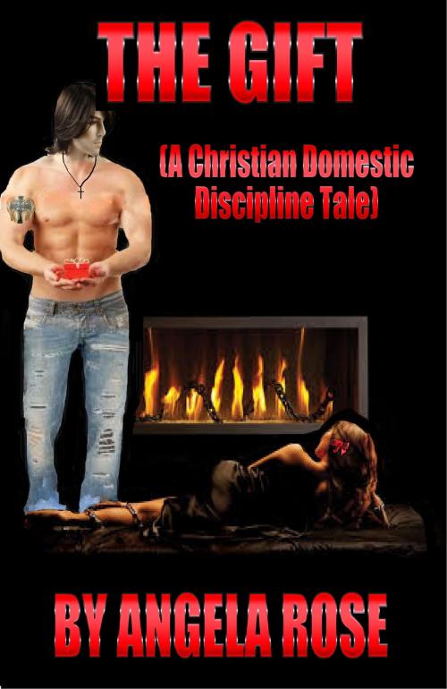 Cover of the book The Gift (A Christian Domestic Discipline Tale) by Angela Rose, Angela Rose