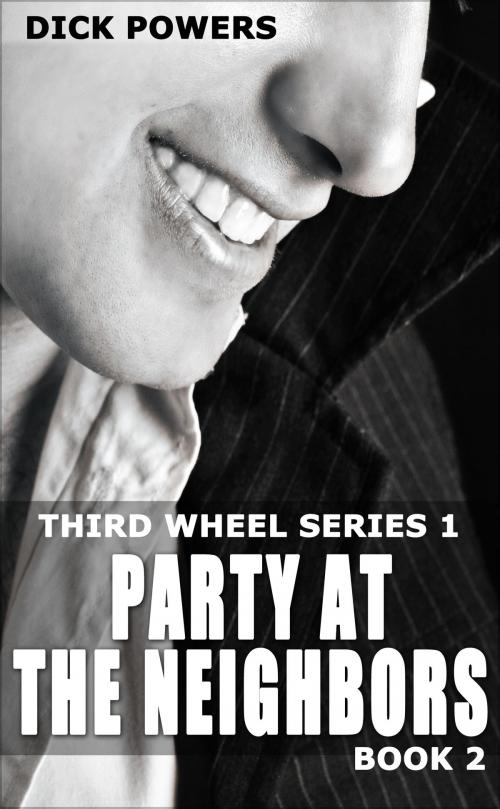 Cover of the book Party At The Neighbors (Third Wheel Series 1, Book 2) by Dick Powers, Lunatic Ink Publishing