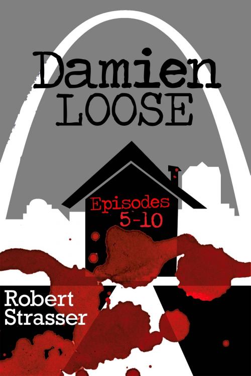 Cover of the book Damien Loose, Episodes 5: 10 by Robert Strasser, Robert Strasser