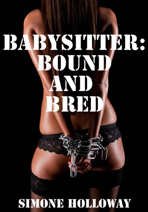 Cover of the book The Babysitter: Bound and Bred (Bundle 3) by Simone Holloway, Simone Holloway