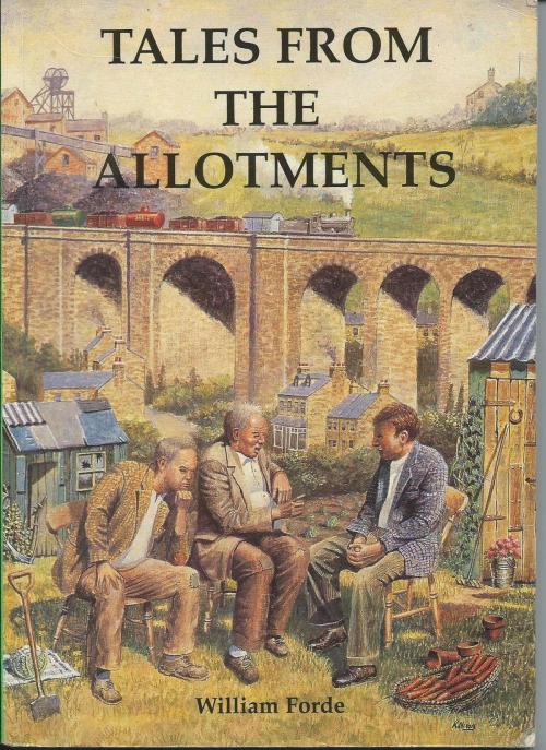 Cover of the book Tales From The Allotments by William Forde, William Forde