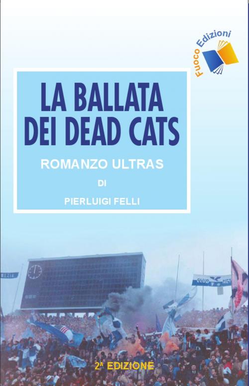 Cover of the book La ballata dei Dead Cats by Pierluigi Felli, Fuoco Edizioni