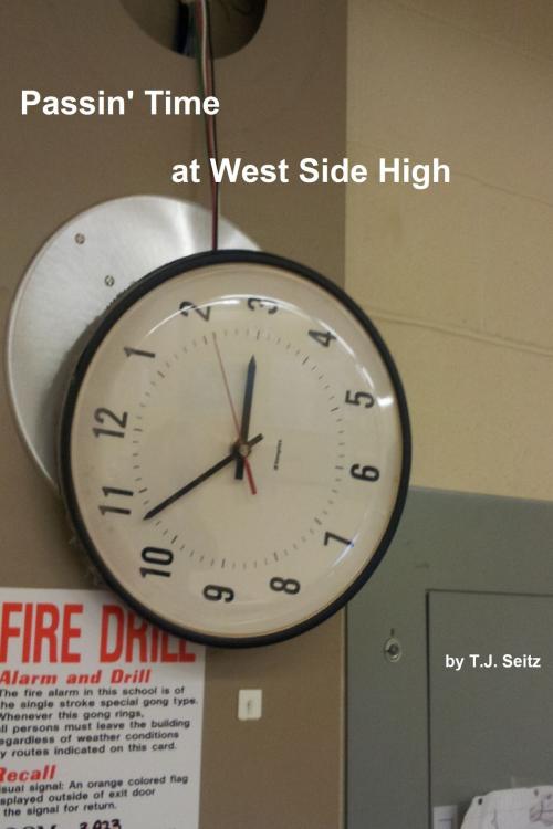 Cover of the book Passin Time at West Side High by TJ Seitz, TJ Seitz