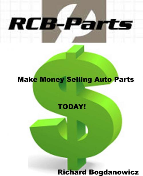 Cover of the book Make Money Selling Auto Parts by Richard Bogdanowicz, Richard Bogdanowicz