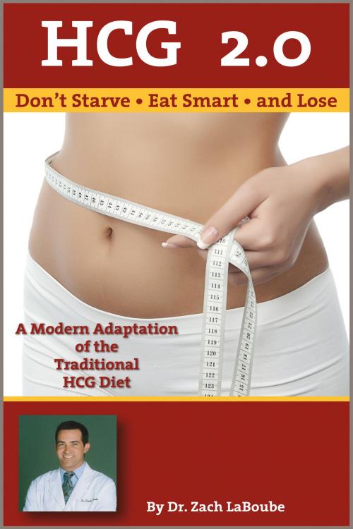 Cover of the book HCG 2.0: Don't Starve, Eat Smart and Lose: A Modern Adaptation of the Traditional HCG Diet by Dr. Zach LaBoube, Dr. Zach LaBoube
