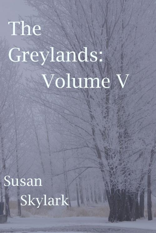 Cover of the book The Greylands: Volume V by Susan Skylark, Susan Skylark