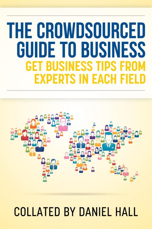 Cover of the book The Crowdsourced Guide To Business by Daniel Hall, Daniel Hall