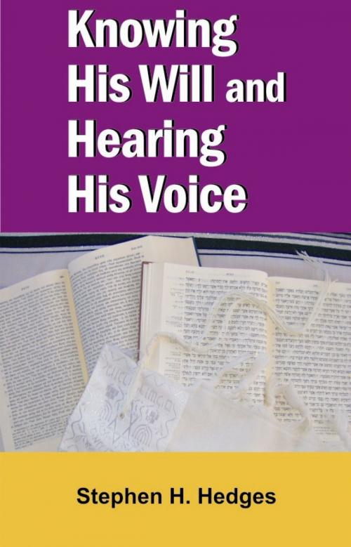 Cover of the book Knowing His Will and Hearing His Voice by Stephen Hedges, Stephen Hedges