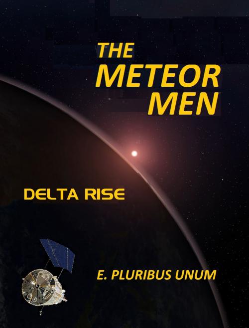 Cover of the book The Meteor Men: Delta Rise by E. Pluribus Unum, E. Pluribus Unum