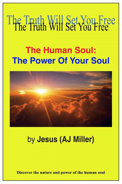 Cover of the book The Human Soul: The Power of Your Soul by Jesus (AJ Miller), Divine Truth Pty Ltd