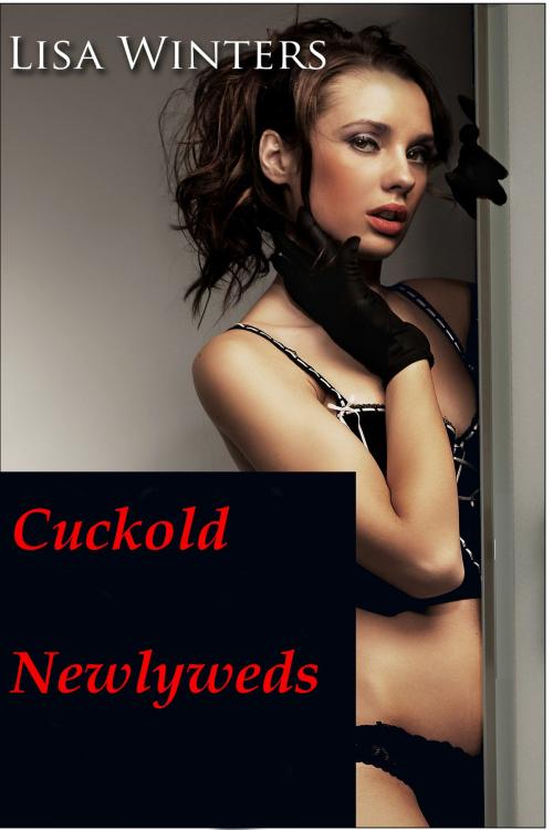 Cover of the book Cuckold Newlyweds by Lisa Winters, Winters-Marazza Publishing
