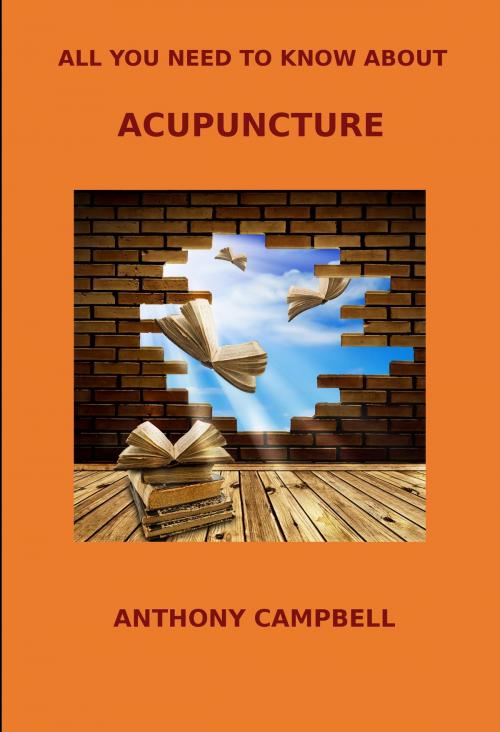 Cover of the book All You Need to Know About Acupuncture by Anthony Campbell, Anthony Campbell