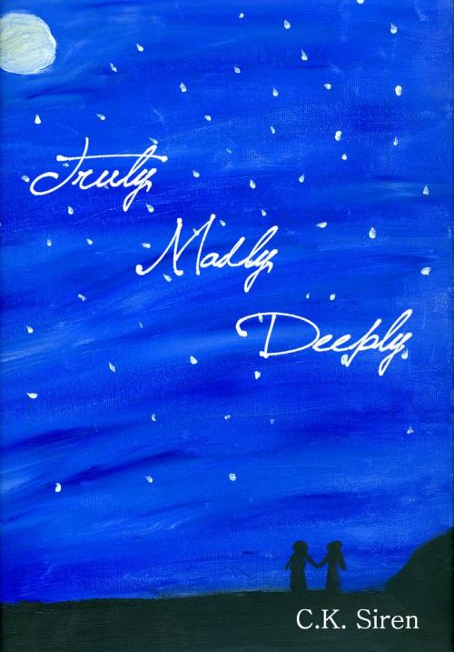 Cover of the book Truly, Madly, Deeply by C.K. Siren, C.K. Siren