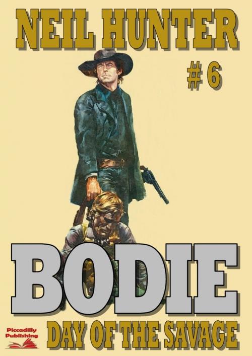 Cover of the book Bodie 6: Day of the Savage by Neil Hunter, Piccadilly Publishing