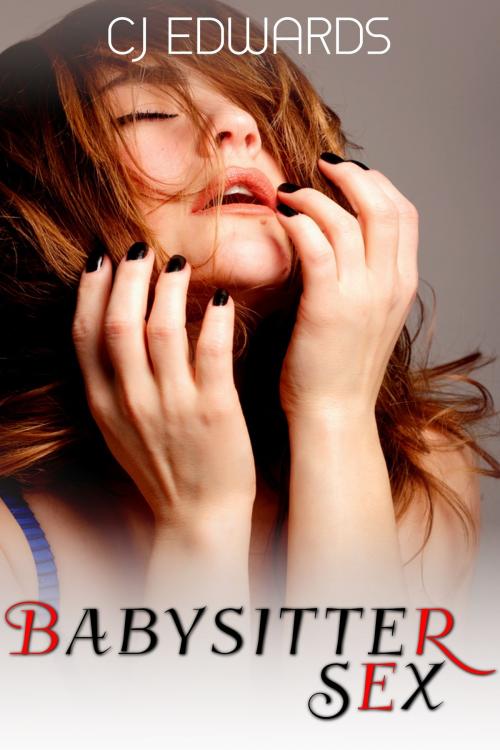 Cover of the book Babysitter Sex by CJ Edwards, Erotic Dreams
