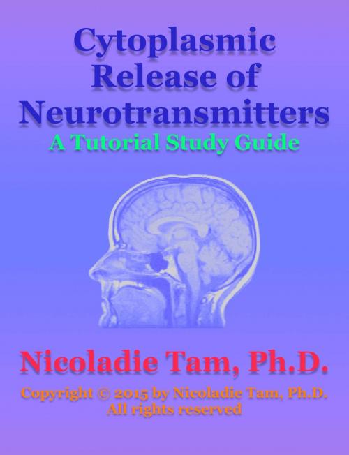 Cover of the book Cytoplasmic Release of Neurotransmitters: A Tutorial Study Guide by Nicoladie Tam, Ph.D., Nicoladie Tam, Ph.D.