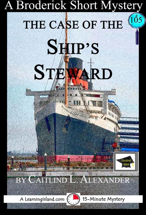 Cover of the book The Case of the Ship's Steward: A 15-Minute Brodericks Mystery: Educational Version by Caitlind L. Alexander, LearningIsland.com