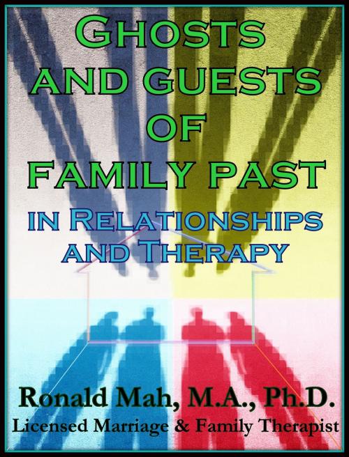 Cover of the book Ghosts and Guests of Family Past in Relationships and Therapy by Ronald Mah, Ronald Mah