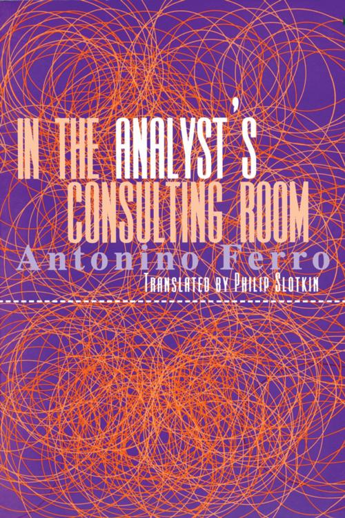Cover of the book In the Analyst's Consulting Room by Antonino Ferro, Taylor and Francis