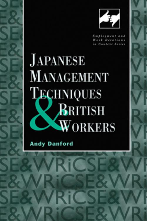 Cover of the book Japanese Management Techniques and British Workers by Andy Danford, Taylor and Francis